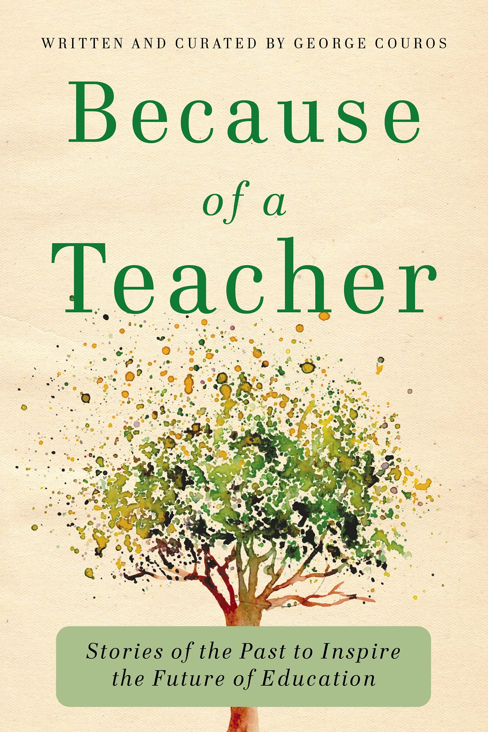 Because of a Teacher: Stories of the Past to Inspire the Future of Education (Kindle Edition)