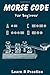 Morse Code: Practice Book With Letter And Number For Beginner Kids And Adult To Learn American International Secret Language