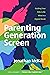 Parenting Generation Screen: Guiding Your Kids to Be Wise in a Digital World