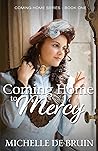 Coming Home To Mercy (Coming Home Series - Book 1) Coming Home To Mercy (Coming Home Series - Book 1)