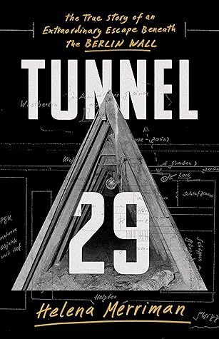 Tunnel 29: The True Story of an Extraordinary Escape Beneath the Berlin Wall