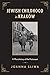 Jewish Childhood in Kraków: A Microhistory of the Holocaust