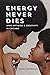 Energy Never Dies by Ayana Contreras