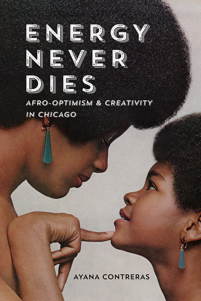 Energy Never Dies: Afro-Optimism and Creativity in Chicago (Hardcover)