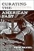 Curating the American Past:...