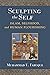 Sculpting the Self: Islam, Selfhood, and Human Flourishing