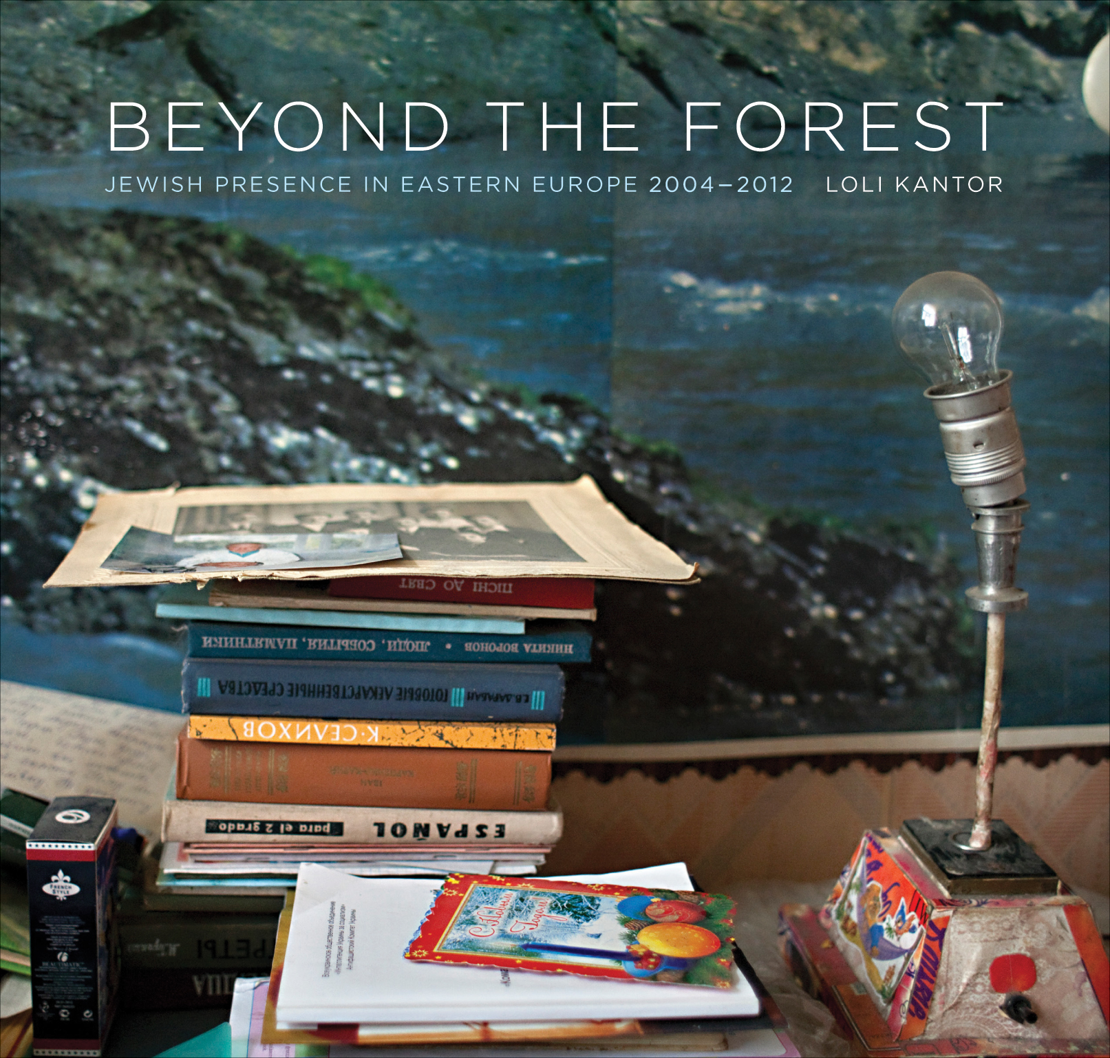 Beyond the Forest: Jewish Presence in Eastern Europe, 2004–2012 (Exploring Jewish Arts and Culture)