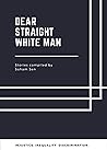 Dear Straight White Man
