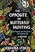 The Opposite of Butterfly Hunting: The Tragedy and The Glory of Growing Up: A Memoir
