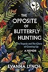 Book cover for The Opposite of Butterfly Hunting: The Tragedy and The Glory of Growing Up: A Memoir
