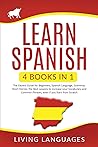 Learn Spanish: 4 Books In 1: The Easiest Guide for Beginners, Spanish Language, Grammar, Short Stories, the Best Lessons to Increase Your Vocabulary And Common Phrases, Even If You Start From Scratch