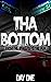 THA BOTTOM by Day One