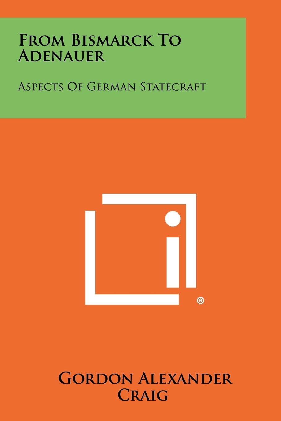 From Bismarck to Adenauer: Aspects of German Statecraft (Paperback)
