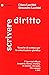 Scrivere diritto. Tecniche di scrittura per la comunicazione ... by Chiara Lucchini