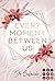 Every Moment Between Us