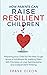 How Parents Can Raise Resilient Children: Preparing Your Child for the Real Tough World of Adulthood by Instilling Them With Principles of Love, ... Parenting Books For Becoming Good Parents)