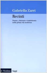Recinti: donne, clausura e matrimonio nella prima età moderna