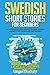 Swedish Short Stories for Beginners: 20 Captivating Short Stories to Learn Swedish & Grow Your Vocabulary the Fun Way! (Easy Swedish Stories)