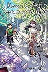 Komi Can't Communicate, Vol. 16 by Tomohito Oda Komi Can't Communicate, Vol. 16 by Tomohito Oda