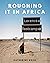 Roughing it in Africa: Roots, Roads, and Revelations