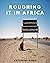 Roughing it in Africa: Roots, Roads, and Revelations