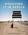 Roughing it in Africa: Roots, Roads, and Revelations Roughing it in Africa: Roots, Roads, and Revelations