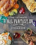 The Ultimate Final Fantasy XIV Cookbook: The Essential Culinarian Guide to Hydaelyn