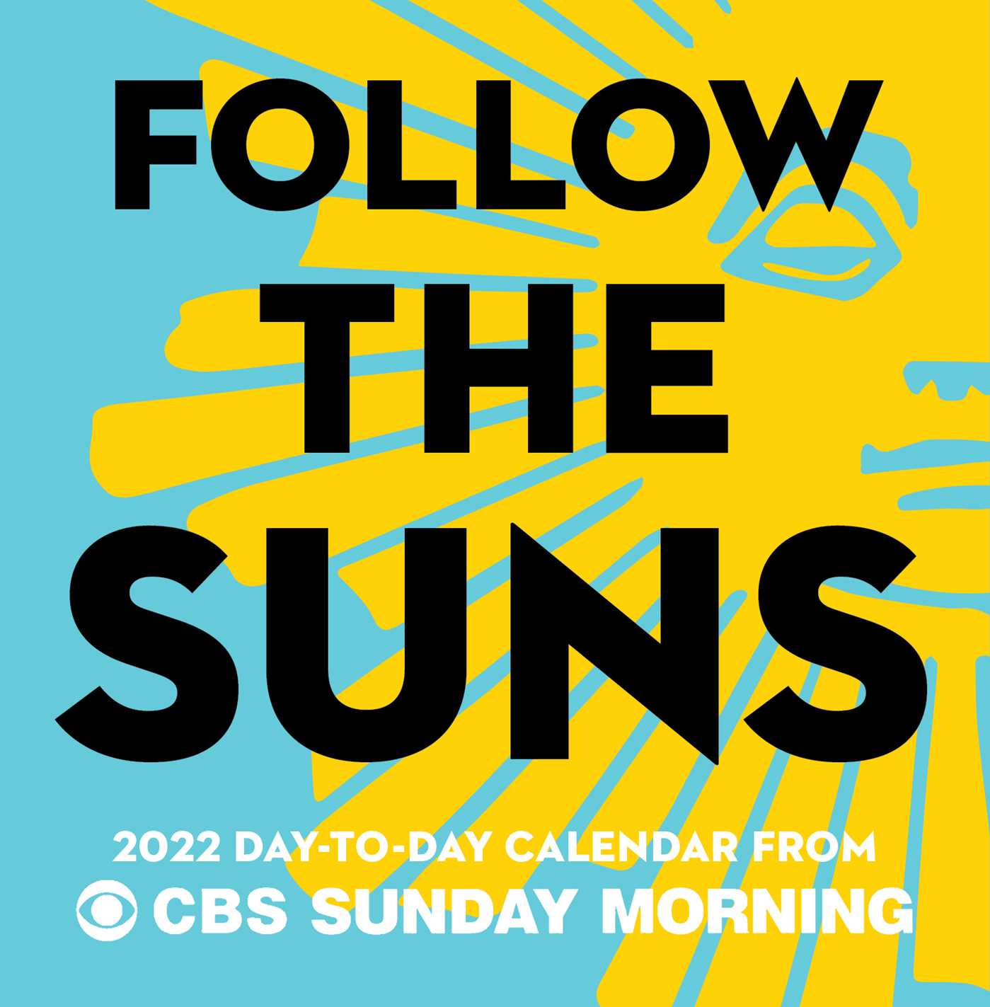 Follow the Suns: 2022 Day-to-Day Calendar from CBS Sunday Morning