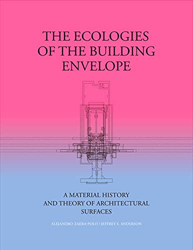 The Ecologies of the Building Envelope: A Material History and Theory of Architectural Surfaces (Hardcover)