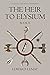 The Heir to Elysium by Edward Lemay