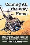 Coming All the Way Home: Memoir of an Assault Helicopter Aircraft Commander in Vietnam