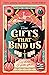 The Gifts That Bind Us (All...