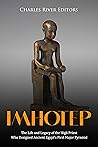 Imhotep: The Life and Legacy of the High Priest Who Designed Ancient Egypt’s First Major Pyramid