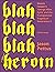 Blah Blah Blah Heroin