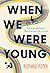 When We Were Young