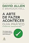 A arte de fazer acontecer guia pratico - 10 etapas para a produtividade sem estresse (Em Portugues do Brasil)