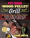 Pit Boss Wood Pellet Grill: Do You Want To Become A Perfect Pitmaster? Discover The 500 Easy, Delicious And Flavorful Recipes For Perfect Smoking With The Ultimate Cookbook Guide Pit Boss Wood Pellet Grill: Do You Want To Become A Perfect Pitmaster? Discover The 500 Easy, Delicious And Flavorful Recipes For Perfect Smoking With The Ultimate Cookbook Guide