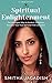 Spiritual Enlightenment: The Intelligent Way to Awaken, Enlighten, Discover Your True Self, and Find Liberation