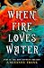 When Fire Loves Water by J. Suzanne Frank