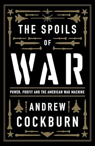 The Spoils of War: Power, Profit and the American War Machine