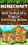 Minecraft: How To Build a Simple Survival House Minecraft: How To Build a Simple Survival House