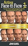 Acting: Face to Face 2nd Edition: The Actor's Guide to Understanding How Your Face Communicates Emotion for TV and Film (Language of the Face Book 1)