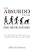 Lo absurdo de la incredulidad by Jeffrey Johnson