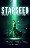 Starseed: Secret Teachings about Heaven and the Future of Humanity