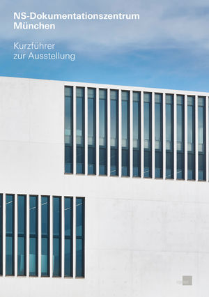 NS-Dokumentationszentrum München: Brief Guide to the Exhibition