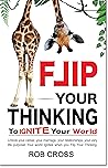 FLIP YOUR THINKING: To IGNITE Your World