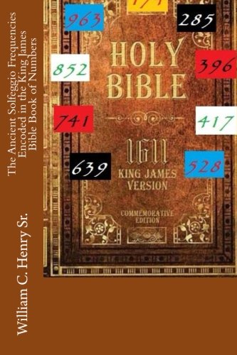 The Ancient Solfeggio Frequencies Encoded in the King James Bible Book of Numbers (Paperback)