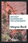 The boy hunters of the Mississippi by Thomas Mayne Reid