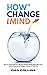 How to Change Your Mind: Ho...