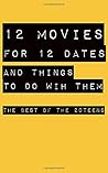 12 Movies for 12 Dates and Things To Do With Them: The Best of the 20teens (Deluxe edition)